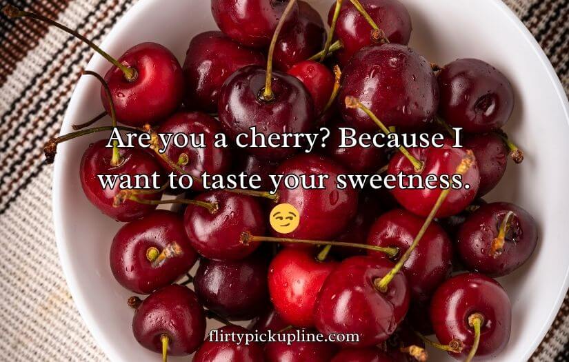 Cherry Pick-Up Lines
