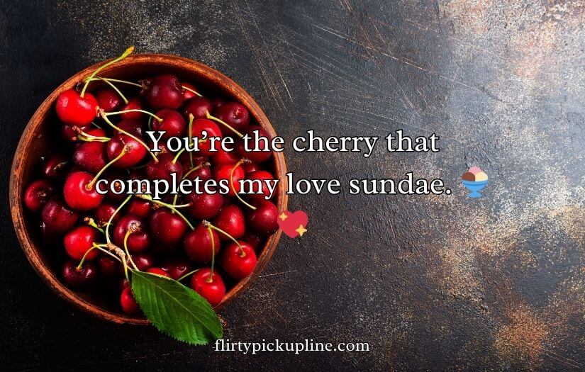 Cherry Pick-Up Lines