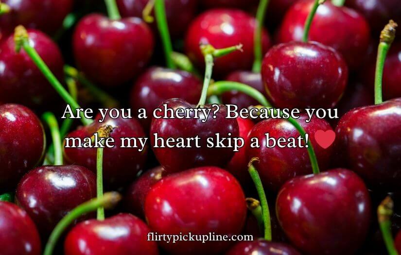 Cherry Pick-Up Lines
