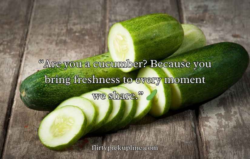Cucumber Pick Up Lines