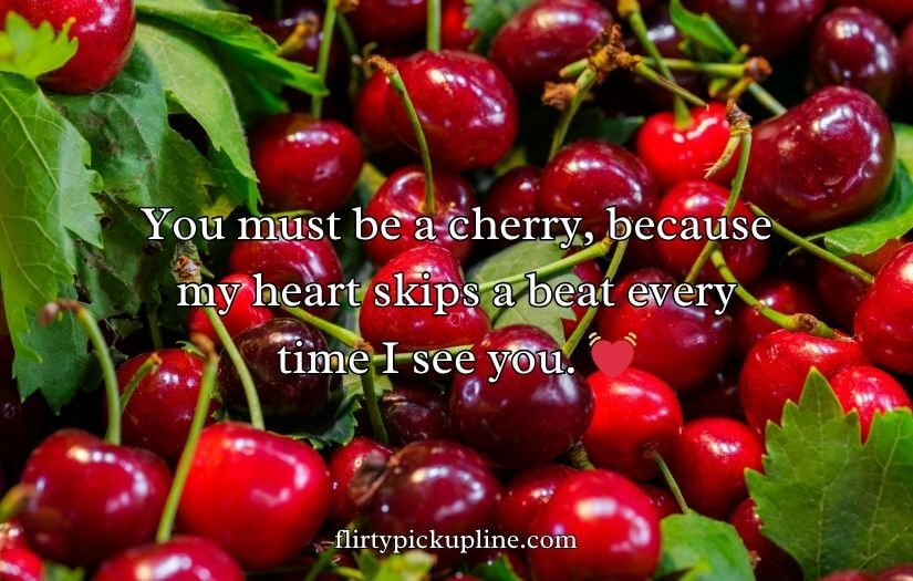 Cherry Pick-Up Lines