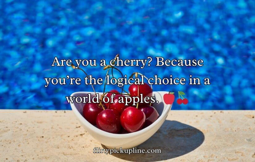 Cherry Pick-Up Lines
