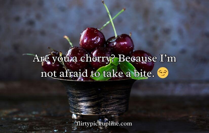 Cherry Pick-Up Lines