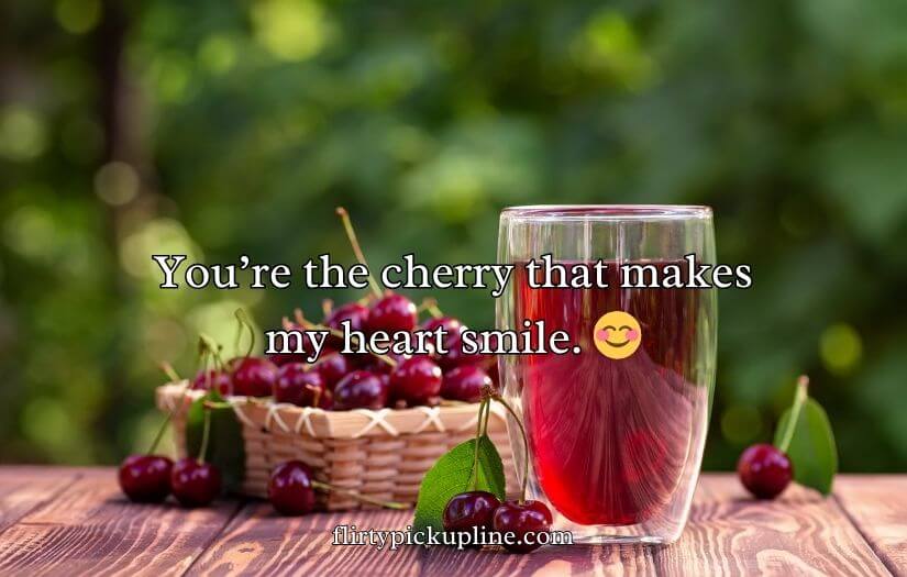 Cherry Pick-Up Lines