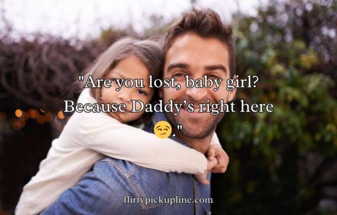 Daddy Pick Up Lines Daddy Pick Up Lines