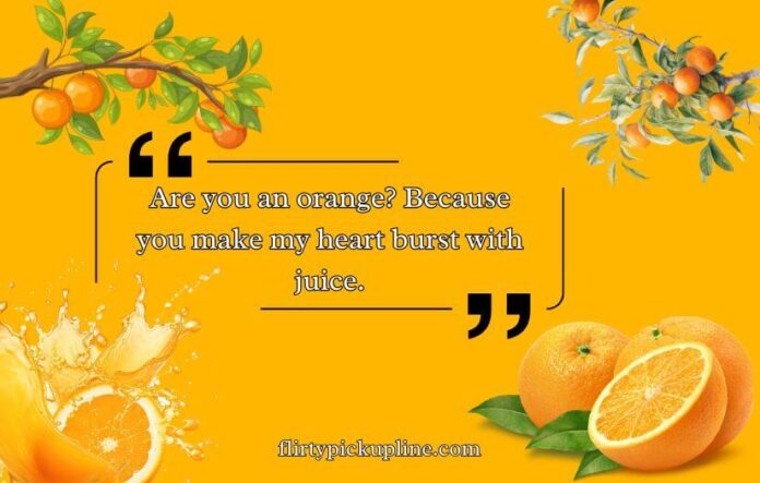 Best Orange Pickup Lines Best Orange Pickup Lines