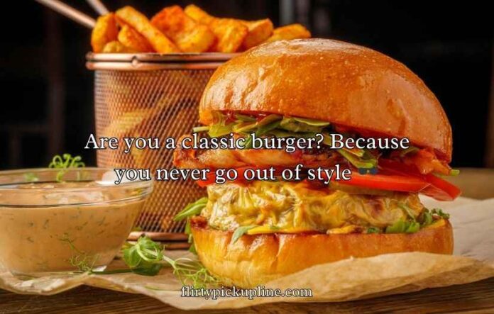 Burger Pickup lines Burger Pickup lines