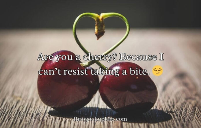 Cherry Pick-Up Lines
