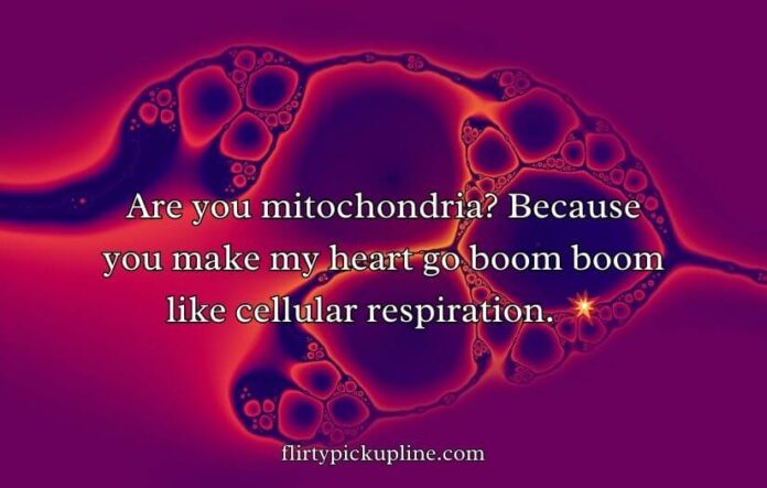 Mitochondria Pick Up Lines
