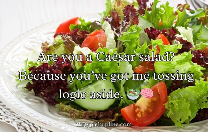 Crisp and Fresh Salad Pick-Up Lines Crisp and Fresh Salad Pick-Up Lines