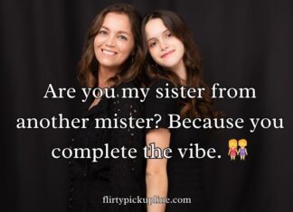 Sister Pick-Up Lines Sister Pick-Up Lines