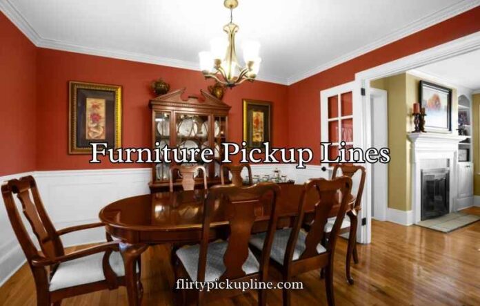 Furniture Pickup Lines
