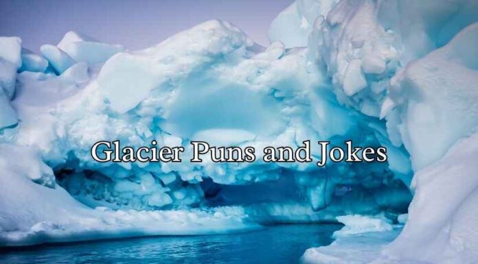 Glacier Puns and Jokes Glacier Puns and Jokes