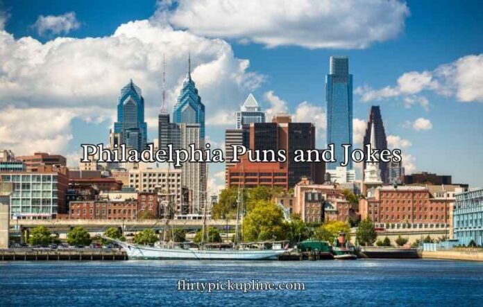 Philadelphia Puns and Jokes Philadelphia Puns and Jokes