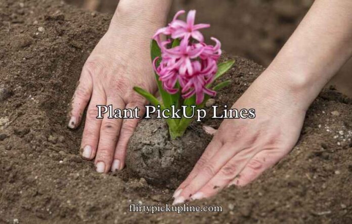 Plant PickUp Lines