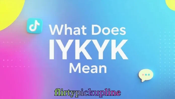 What Does IYKYK Mean