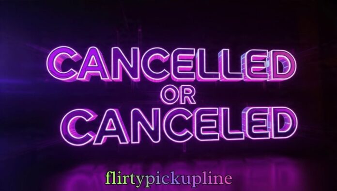 Cancelled or Canceled