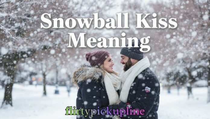 Snowball Kiss Meaning