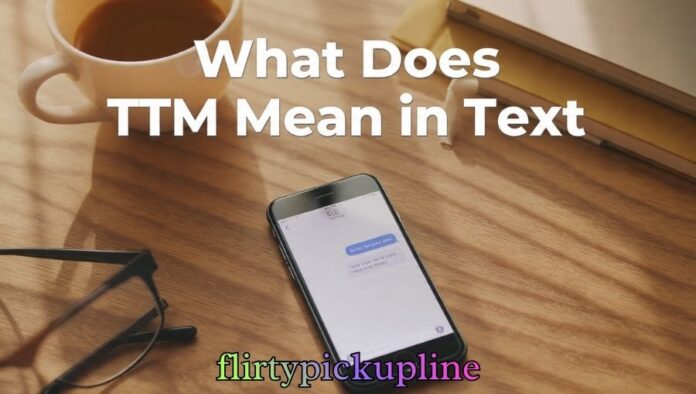What Does TTM Mean in Text